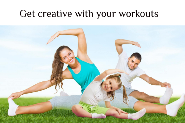 Get creative with your workouts
