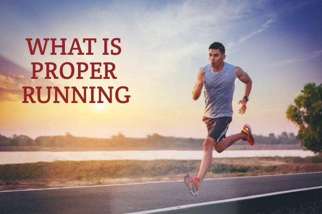WHAT IS PROPER RUNNING AND WHY SHOULD YOU CARE